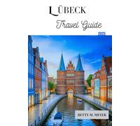 Lübeck Travel Guide 2025: Explore Medieval Wonders and Insider Travel Tips for Germany’s Hanseatic Gem