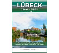 LÜBECK TRAVEL GUIDE: Must-See Attractions, Local Insights, Outdoor Adventures, and Essential Travel Tips for Your Journey