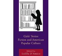 LuElla D'Amico Girls' Series Fiction and American Popular Culture (Tascabile)