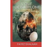 L'Œuf de Babylone : La Prophétie de la Troisième Guerre Mondiale: Une histoire captivante de prophéties anciennes, de magie cachée et de la menace imminente de la Troisième Guerre Mondiale