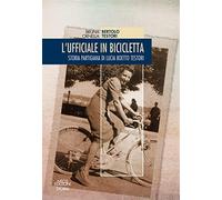 Libri Bruna Bertolo / Testori Ornella - L' Ufficiale In Bicicletta. Storia Parti