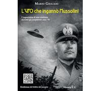 L'UFO che ingannò Mussolini. L'esperienza di uno studente durante gli irripetibili anni '70