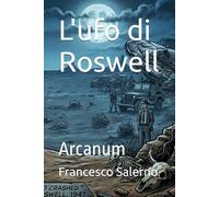 L'ufo di Roswell: Arcanum