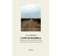L'UFO di Roswell. Indagine storico-giornalistica e ricerca sul campo con testimonianze inedite