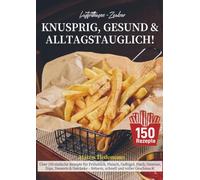 Luftfritteusen-Zauber - Knusprig, Gesund & Alltagstauglich!
