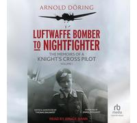 Luftwaffe Bomber to Nightfighter: Volume I: The Memoirs of a Knight's Cross Pilot
