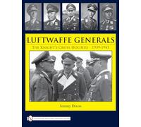 Luftwaffe Generals: The Knight's Cross Holders 1939-1945