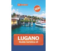 Lugano Guida turistica di 2026: Scopri gemme nascoste, meraviglie paesaggistiche, destinazioni da visitare, cultura locale e consigli utili in Svizzera