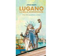Lugano la bella sconosciuta. Ediz. ampliata