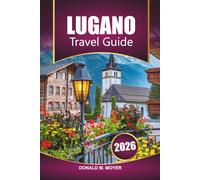 Lugano Travel Guide 2026: Discover Top Attractions, Scenic Walks, Local Cuisine, and Hidden Gems in Southern Switzerland