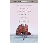 Lugares fuera de sitio. Premio Espasa 2018: Viaje por las fronteras insólitas de España. Premio Espasa 2018