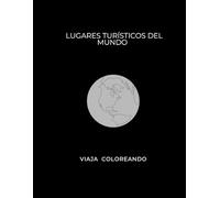 LUGARES TURÍSTICOS DEL MUNDO: “Explora, sueña y colorea los lugares más icónicos del mundo”