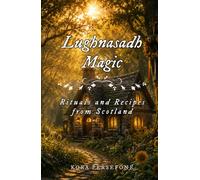 Lughnasadh Magic: Rituals and Recipes from Scotland