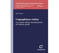Libri Prandi Sara - L' Uguaglianza Violata. Uno Studio Sull'atto Discriminatorio