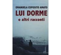 Lui dorme e altri racconti