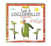 Lui è coccodrillo! Leggi giocando. Ediz. a colori
