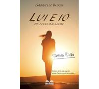 Lui ed io. Una voce dal cuore. Il diario della più grande storia d'amore m...