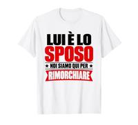 Lui è Lo Sposo Noi Siamo Quì per Rimorchiare Maglietta