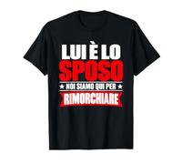 Lui è Lo Sposo Noi Siamo Quì per Rimorchiare Maglietta