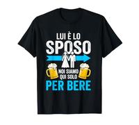 Lui è Lo Sposo Noi Siamo Qui Solo per Bere Maglietta