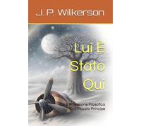 Lui È Stato Qui: Una Riflessione Filosofica Su Il Piccolo Principe