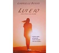 Lui ed io. Una voce dal cuore. Il diario della più grande storia d'amore mai raccontata