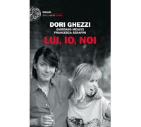 Lui, io, noi - Ghezzi Dori, Meacci Giordano, Serafini Francesca