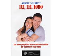 Lui, lei, loro. Una nuova prosepttiva sulle costellazioni familiari per il benessere della coppia