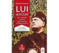 Lui Mussolini, nel giudizio di mille personaggi internazionali. Con Video