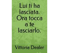 Lui ti ha lasciata. Ora tocca a te lasciarlo.: Guida ironica per smettere di soffrire, recuperare la dignità e fare l’upgrade che lui non si merita.