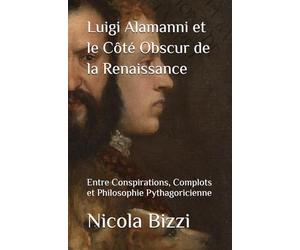 Luigi Alamanni et le Côté Obscur de la Renaissance: Entre Conspirations, Complots et Philosophie Pythagoricienne
