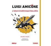 Luigi Amicone, l'anarcoresurrezionalista. Scritti scelti