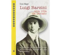 Luigi Barzini. Una vita da inviato