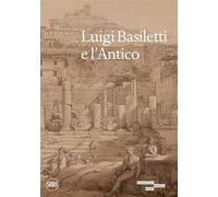 Luigi Basiletti e l'antico. Ediz. illustrata