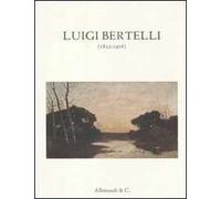 Luigi Bertelli (1832-1916). Catalogo della mostra (Bologna, 3 dicembre 2011-16 gennaio 2012)