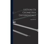 Luigi Bianchi Lezioni Di Geometria Differenziale (Copertina rigida)
