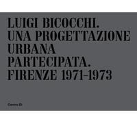 Luigi Bicocchi. Una Progettazione Urbana Partecipata. Firenze 1971-1973
