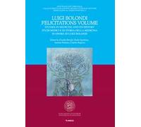 Luigi Bolondi Felicitations Volume. Studies in medicine and its history. Studi medici e di storia della medicina in onore di Luigi Bolondi