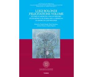 Luigi Bolondi Felicitations Volume. Studies in medicine and its history. Studi medici e di storia della medicina in onore di Luigi Bolondi