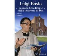 Luigi Bosio. La mano benedicente della tenerezza di Dio. Ediz. a colori