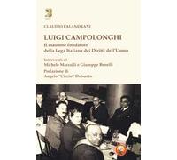 Luigi Campolonghi. Il massone fondatore della Lega Italiana dei Diritti dell'Uomo