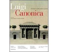 Luigi Canonica 1764-1844. Architetto di utilità pubblica e privata. Ediz. illustrata