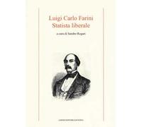 Luigi Carlo Farini. Statista liberale