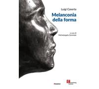 Luigi Caserta. Melanconia della forma - 2020 - Gutenberg Edizioni