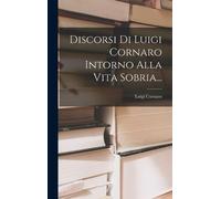 Luigi Cornaro Discorsi Di Luigi Cornaro Intorno Alla Vita Sob (Copertina rigida)