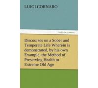 Luigi Cornaro Discourses on a Sober and Temperate Life Wherein is de (Tascabile)
