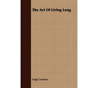 Luigi Cornaro The Art Of Living Long (Tascabile)