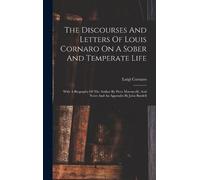 Luigi Cornaro The Discourses And Letters Of Louis Cornaro On (Copertina rigida)