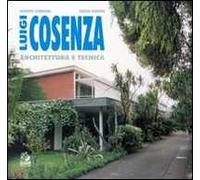 Luigi Cosenza. Architettura e tecnica. Ediz. illustrata