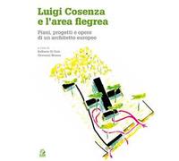 Luigi Cosenza E L'Area Flegrea. Piani, Progetti E Opere Di Un Architetto Europeo